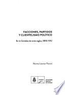Facciones, partidos y clientelismo político
