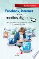 FACEBOOK, INTERNET Y LOS MEDIOS DIGITALES