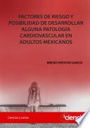 Factores de riesgo y posibilidad de desarrollar alguna patología cardiovascular en adultos mexicanos