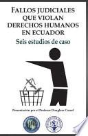 Fallos Judiciales Que Violan Derechos Humanos En Ecuador