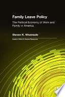 Family Leave Policy: The Political Economy of Work and Family in America