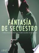 Libro Fantasía de secuestro y otros relatos eróticos sobre mujeres dominantes