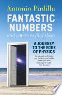 Fantastic Numbers and Where to Find Them