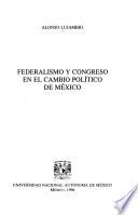 Federalismo y congreso en el cambio político de México