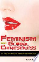 Feminism and Global Chineseness: The Cultural Production of Controversial Women Authors