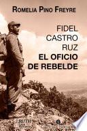 Fidel Castro Ruz. El oficio de rebelde