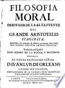 Filosofia Moral deriuada de la alta fuente del grande Aristoteles Stagirita