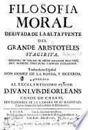 Filosofia moral, derivada de la alta fuente del grande Aristoteles Stagirita. Escribiola en Toscano el Conde ... M. Thesauro. ... Traducela en Español Don Gomez de la Rocha y Figueroa