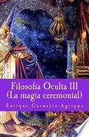 Filosofia Oculta III La Magia Ceremonial