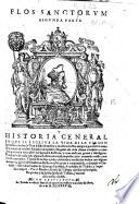 Flos sanctorum; y historia general, de la vida Y hechos de Iesu Christo ... y de todos los Santos de que reza y haze fiesta la Yglesia catolica ... Junto co las vidas de los Santos propios de España, y de otros extrauagantes ... por el maestro Alonso de Villegas ..