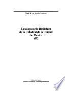 Fondo conventual de la Biblioteca Nacional de Antropología e Historia: Catálogo de la Biblioteca de la Catedral de la ciudad de México