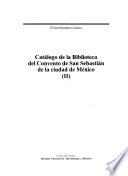 Fondo conventual de la Biblioteca Nacional de Antropología e Historia: pt. 1-2] Catálogo de la Biblioteca del Convento de San Sebastian de la ciudad de México