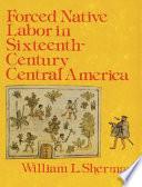 Forced Native Labor in Sixteenth-century Central America