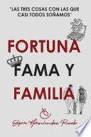 FORTUNA, FAMA Y FAMILIA