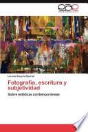 Fotografía, Escritura Y Subjetividad