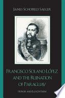 Francisco Solano López and the Ruination of Paraguay