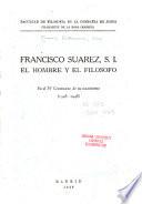 Francisco Suarez, S. I.: el hombre y el filosofo en el IV centenario de su nacimiento (1548-1948)