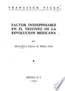 Francisco Villa, factor indispensable en el triunfo de la Revolución Mexicana