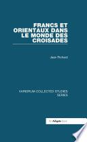 Francs et Orientaux dans le monde des croisades