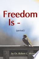 Freedom Is (Period.)