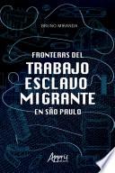 Fronteras Del Trabajo Esclavo Migrante en São Paulo
