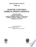 Fuentes y estudios sobre el México indígena: Actuales estados de Colima, Guerrero, Hidalgo, Michoacán, Morelos, Oaxaca, Puebla, Tlaxcala, Veracruz, y Yucatán