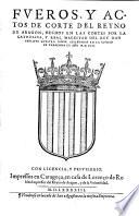 Fueros y Actos de Corte del Reyno de Aragon