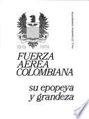 Fuerza Aérea Colombiana, su epopeya y grandeza