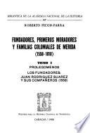 Fundadores, primeros moradores y familias coloniales de Mérida (1558-1810): Prolegómenos ; Los fundadores