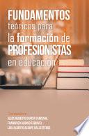 Fundamentos Teóricos Para La Formación De Profesionistas En Educación
