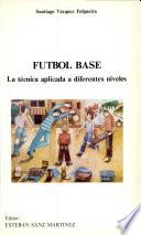 Futbol Base. la Técnica Aplicada a Los Diferentes Niveles