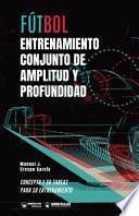 Fútbol: entrenamiento conjunto de amplitud y profundidad: Concepto y 50 tareas para su entrenamiento