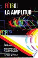 Fútbol. La amplitud: Concepto y 50 tareas para su entrenamiento