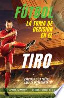 Fútbol. La toma de decisión en el tiro