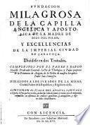 FVNDACION MILAGROSA DE LA CAPILLA ANGELICA Y APOSTOLICA DE LA MADRE DE DIOS DEL PILAR, Y EXCELLENCIAS DE LA IMPERIAL CIVDAD DE ÇARAGOÇA