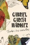Gabriel García Márquez: Todos los cuentos / All the Stories