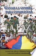 Ganar La Guerra Para Conquistar La Paz