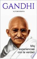 GANDHI: Mis experiencias con la verdad - Autobiografia