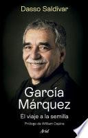 García Márquez. El viaje a la semilla (Edición española)