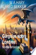 Gárgolas sobre Londres: Novela fantástica