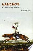 Gauchos and the Vanishing Frontier