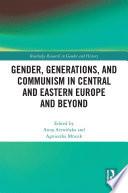 Gender, Generations, and Communism in Central and Eastern Europe and Beyond