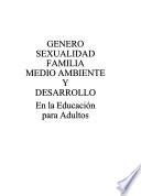 Genero sexualidad familia medio ambiente y desarrollo en la educacion para adultos
