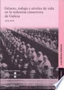 Género, trabajo y niveles de vida en la industria conservera de Galicia, 1870-1970