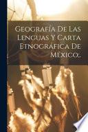 Geografía De Las Lenguas Y Carta Etnográfica De México;.