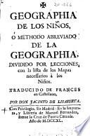 Geographia de los niños, o methodo abreviado de la geographia dividido por lecciones, con lista de los mapas necesarios a los niños