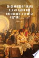 Geographies of Urban Female Labor and Nationhood in Spanish Culture, 1880-1975