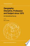 Geography: Discipline, Profession and Subject since 1870