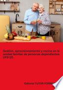 Gestión, aprovisionamiento y cocina en la unidad familiar de personas dependientes. UF0125.