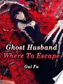 Ghost Husband, Where To Escape